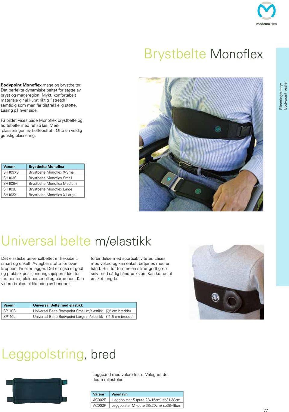 Fikseringsutstyr Bodypoint vester På bildet vises både Monoflex brystbelte og hoftebelte med rehab lås. Merk plasseringen av hoftebeltet. Ofte en veldig gunstig plassering.