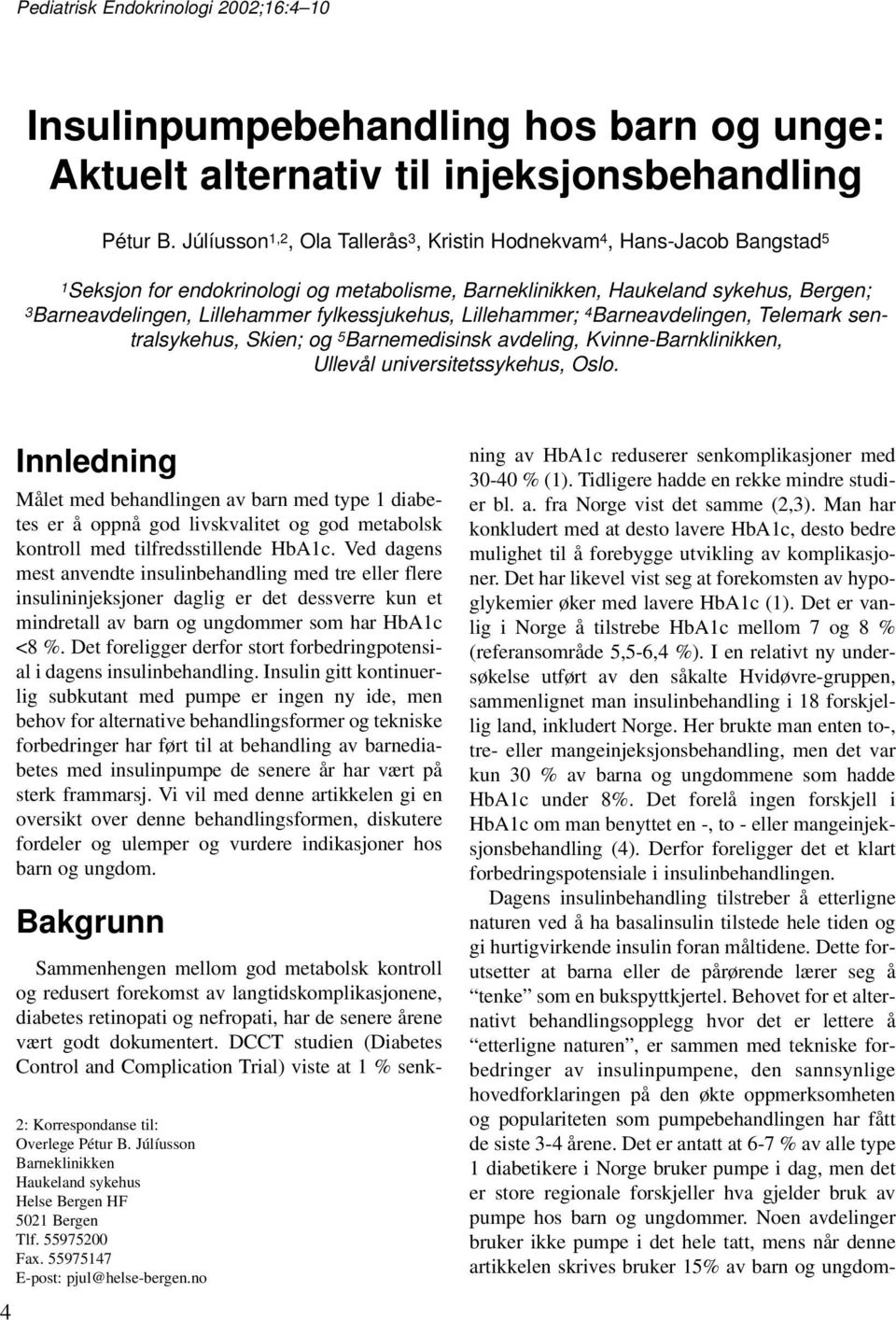 fylkessjukehus, Lillehammer; 4 Barneavdelingen, Telemark sentralsykehus, Skien; og 5 Barnemedisinsk avdeling, Kvinne-Barnklinikken, Ullevål universitetssykehus, Oslo.