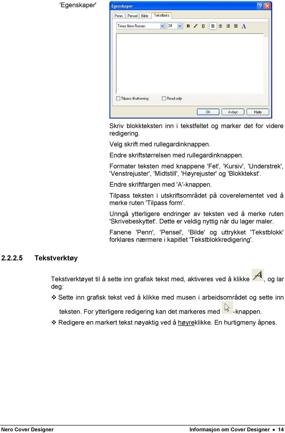 Tilpass teksten i utskriftsområdet på coverelementet ved å merke ruten 'Tilpass form'. Unngå ytterligere endringer av teksten ved å merke ruten 'Skrivebeskyttet'.