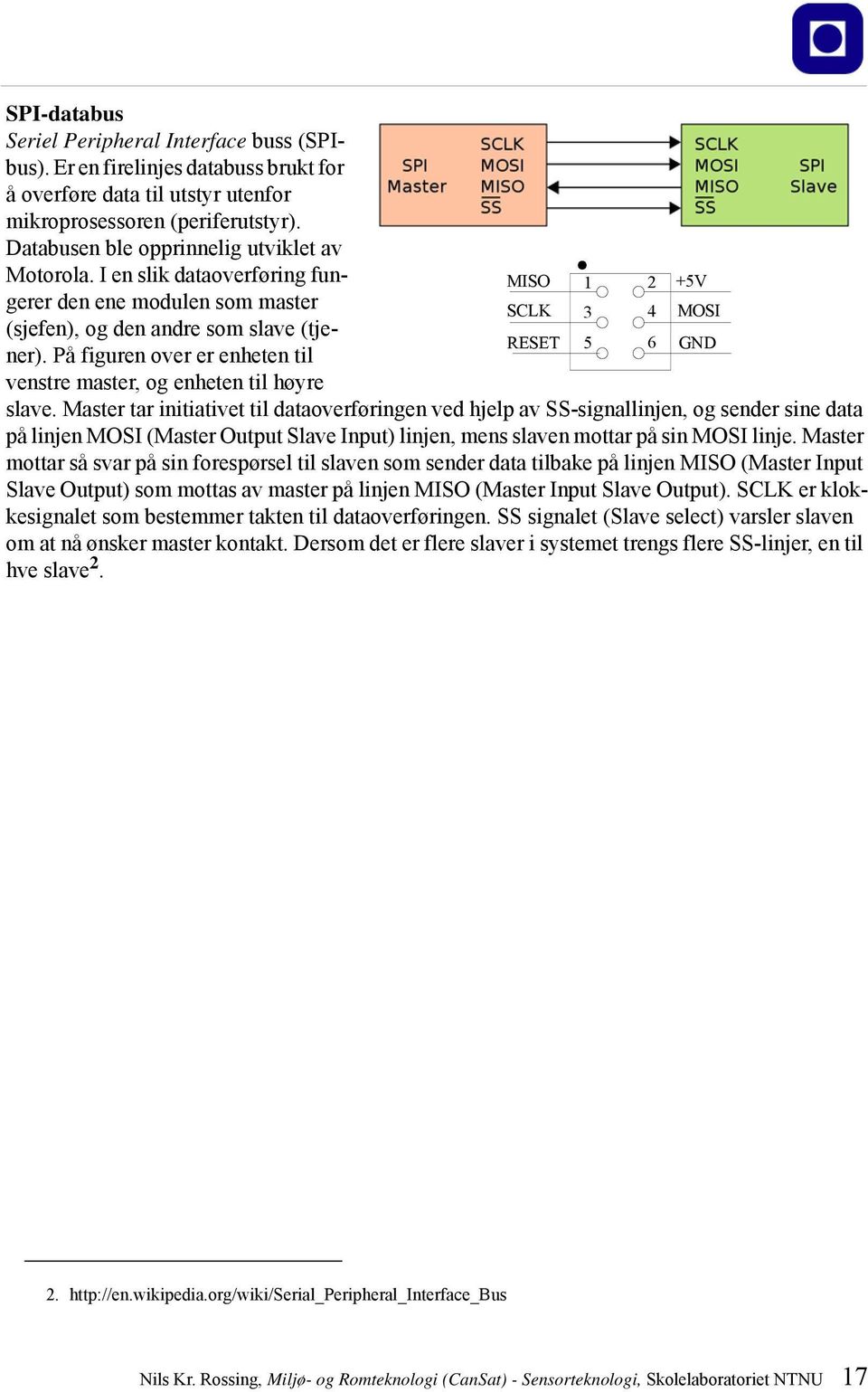 På figuren over er enheten til RESET 5 6 GND venstre master, og enheten til høyre slave.