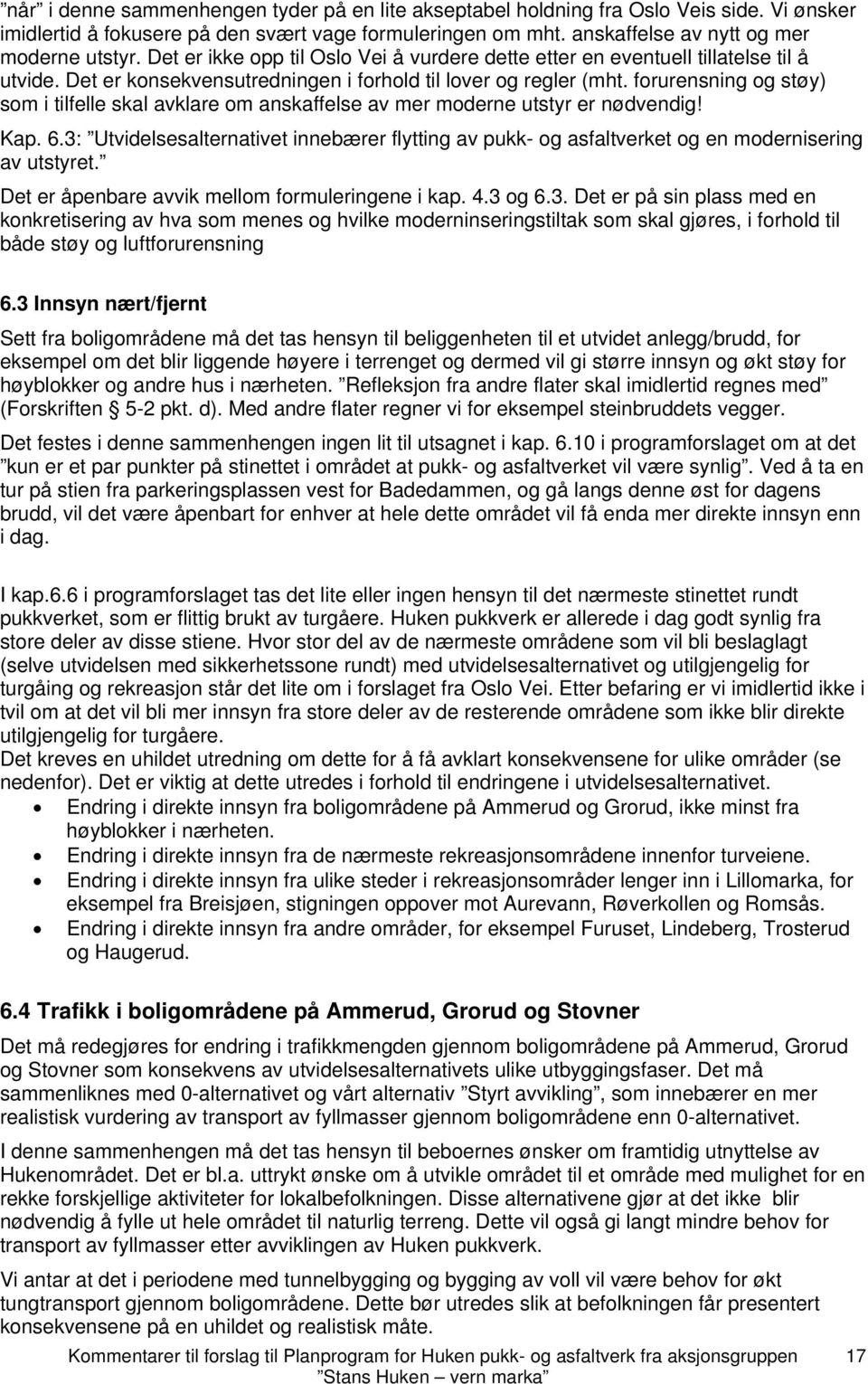 forurensning og støy) som i tilfelle skal avklare om anskaffelse av mer moderne utstyr er nødvendig! Kap. 6.