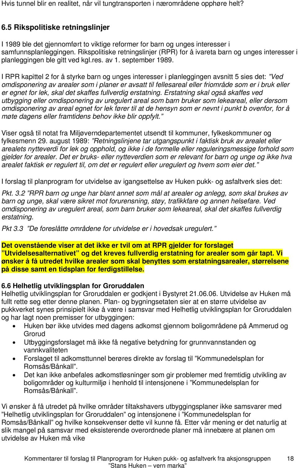 Rikspolitiske retningslinjer (RPR) for å ivareta barn og unges interesser i planleggingen ble gitt ved kgl.res. av 1. september 1989.