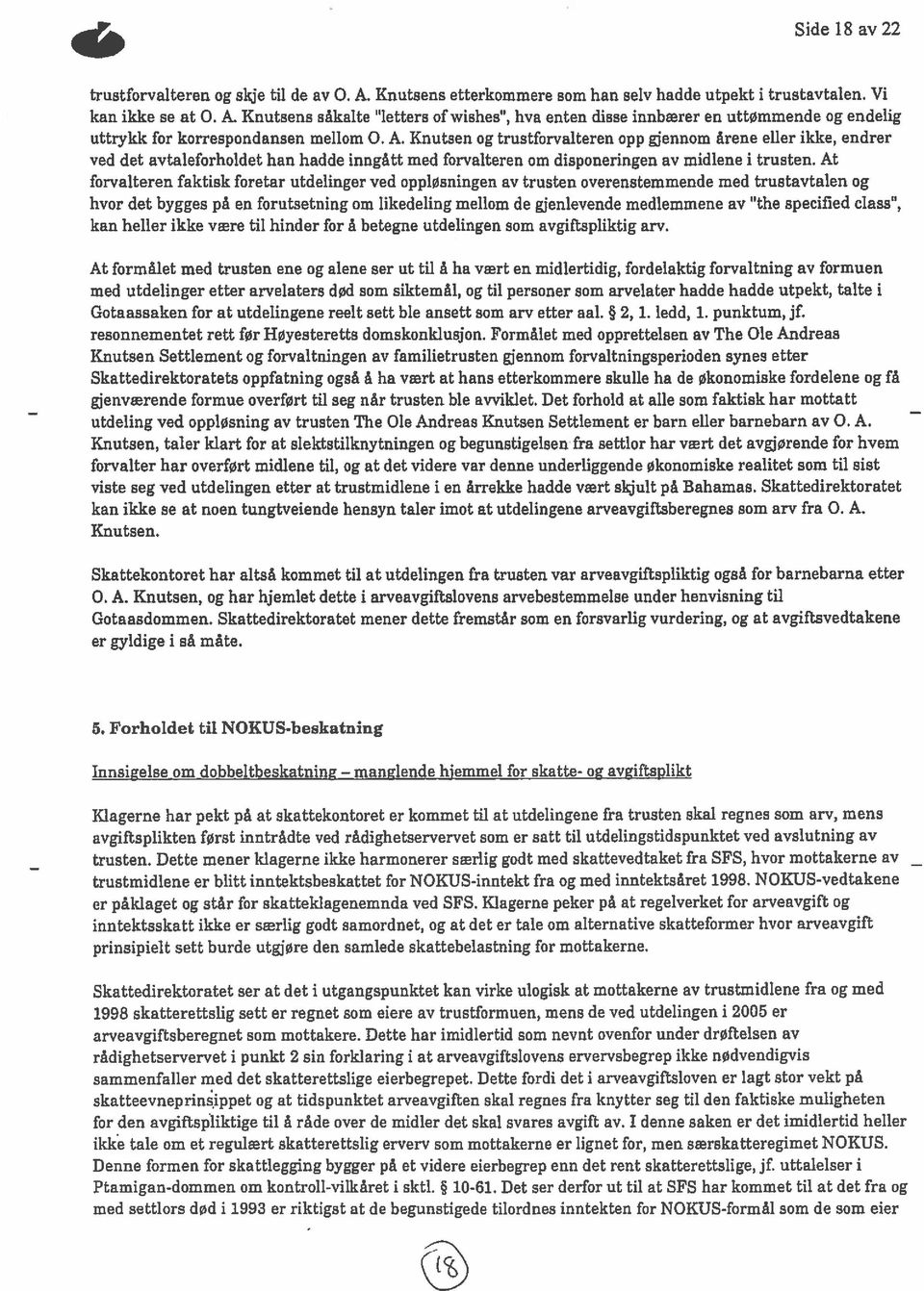 Knutsen og trustforvalteren opp gjennom årene eller ikke, endrer ved det avtaleforholdet han hadde inngått med forvalteren om disponeringen av midlene i trusten.