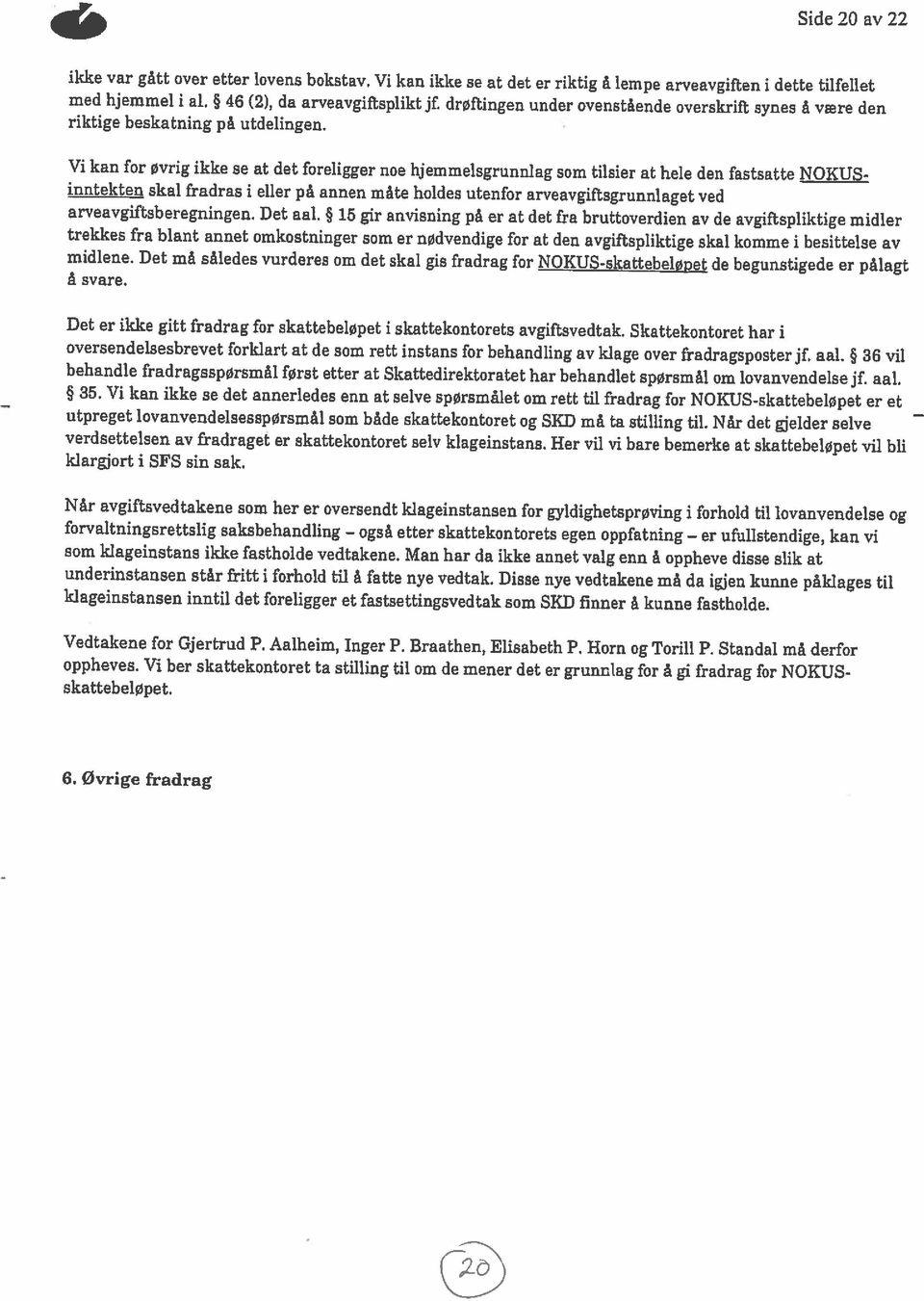 15 gir anvisning på er at det fra bruttoverdien av de avgiftspliktige midler trekkes fra blant annet omkostninger som er nødvendige for at den avgiftspliktige skal komme i besittelse av ikke var gått