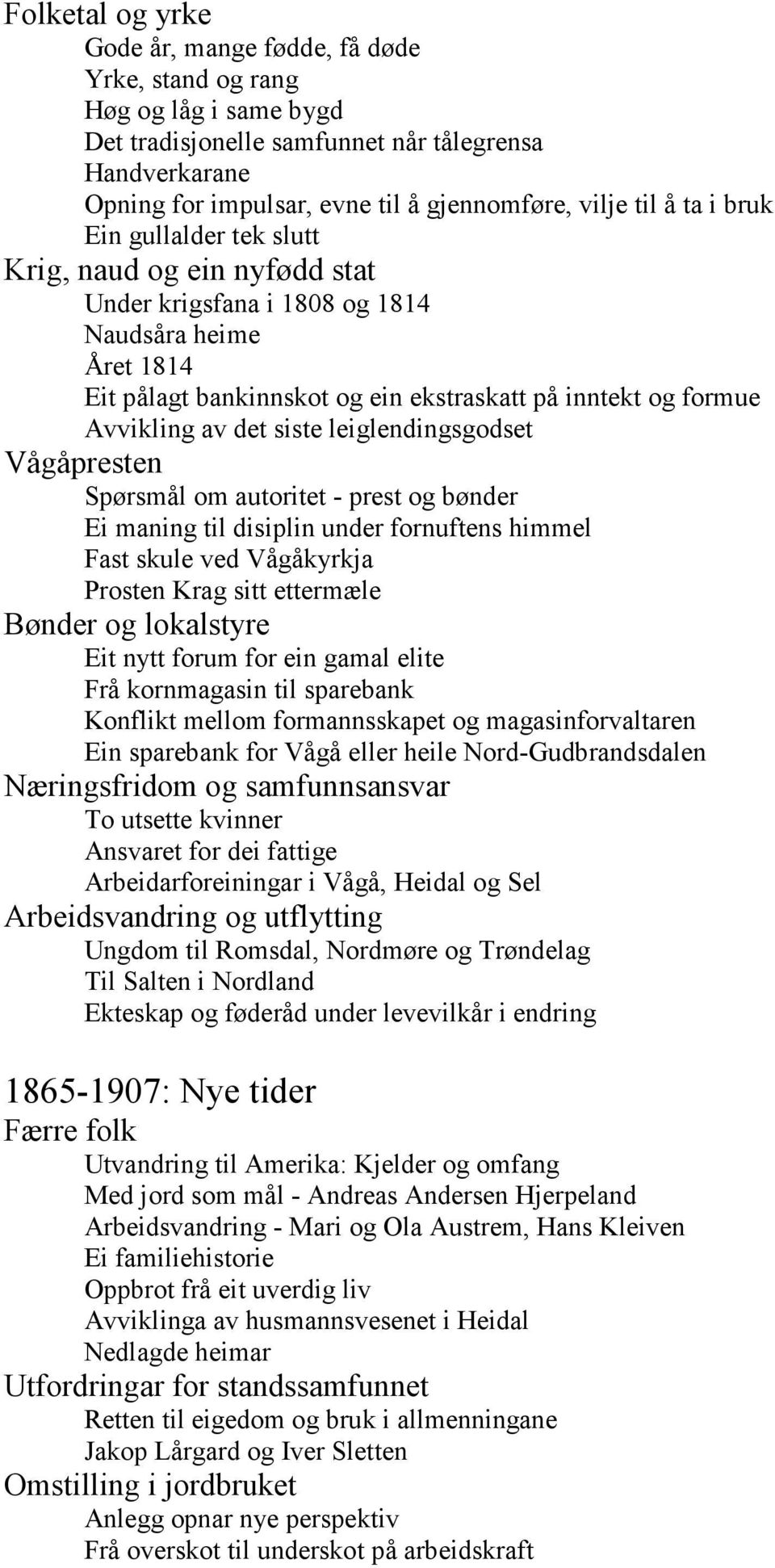 av det siste leiglendingsgodset Vågåpresten Spørsmål om autoritet - prest og bønder Ei maning til disiplin under fornuftens himmel Fast skule ved Vågåkyrkja Prosten Krag sitt ettermæle Bønder og