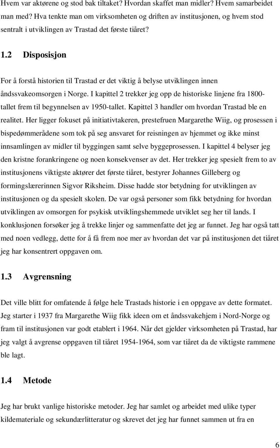 2 Disposisjon For å forstå historien til Trastad er det viktig å belyse utviklingen innen åndssvakeomsorgen i Norge.