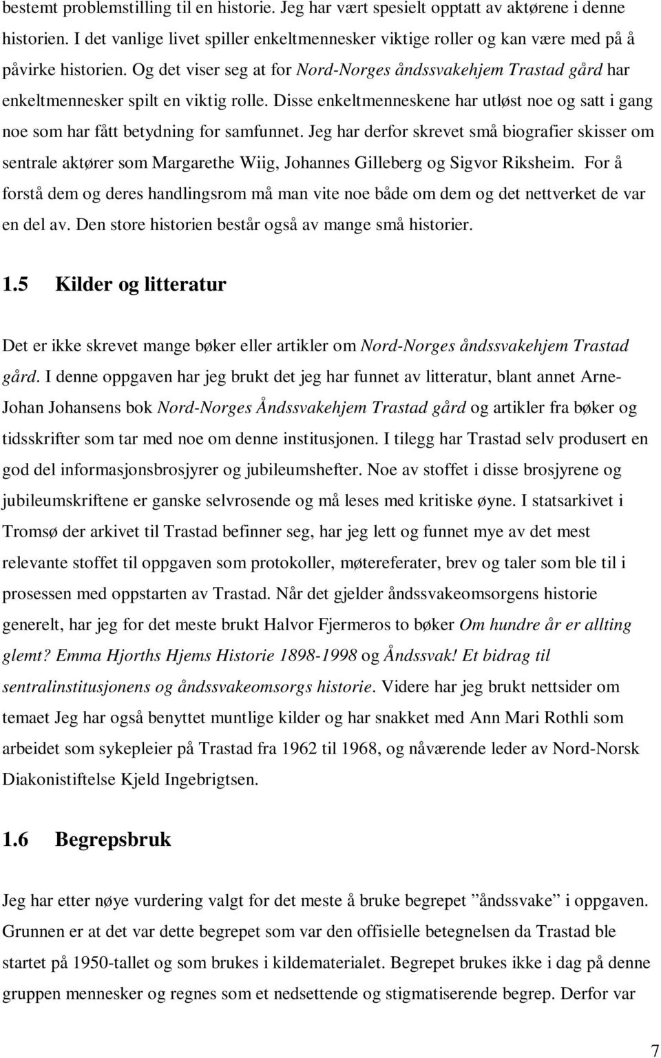 Jeg har derfor skrevet små biografier skisser om sentrale aktører som Margarethe Wiig, Johannes Gilleberg og Sigvor Riksheim.