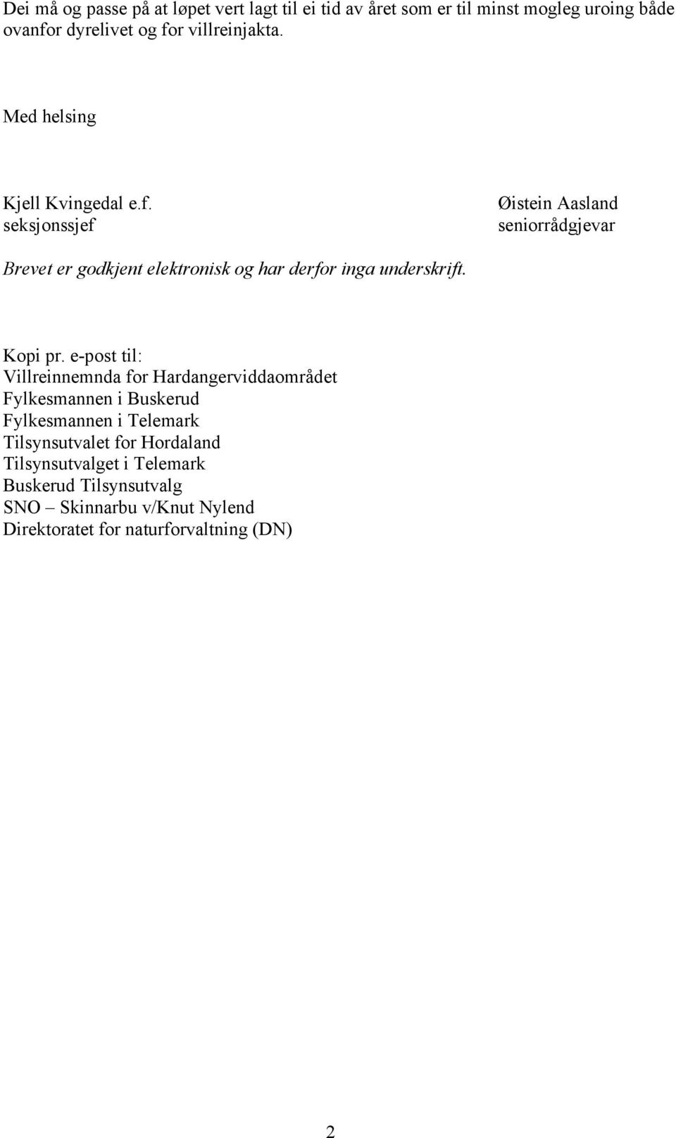 seksjonssjef Øistein Aasland seniorrådgjevar Brevet er godkjent elektronisk og har derfor inga underskrift. Kopi pr.