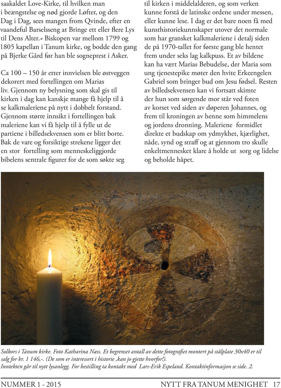 Ca 100 150 år etter innvielsen ble østveggen dekorert med fortellingen om Marias liv.