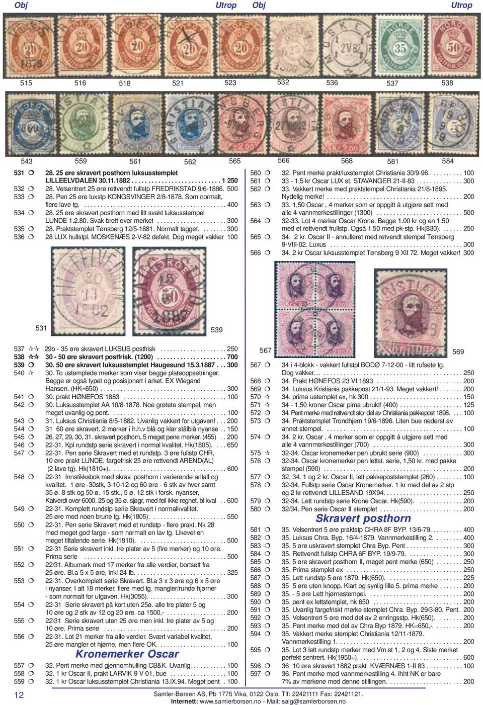 25 øre skravert posthorn med litt svakt luksusstempel LUNDE 1.2.80. Svak brett over merket..................... 300 535 28. Praktstemplet Tønsberg 12/5-1881. Normalt tagget........ 300 536 28 LUX hullstpl.