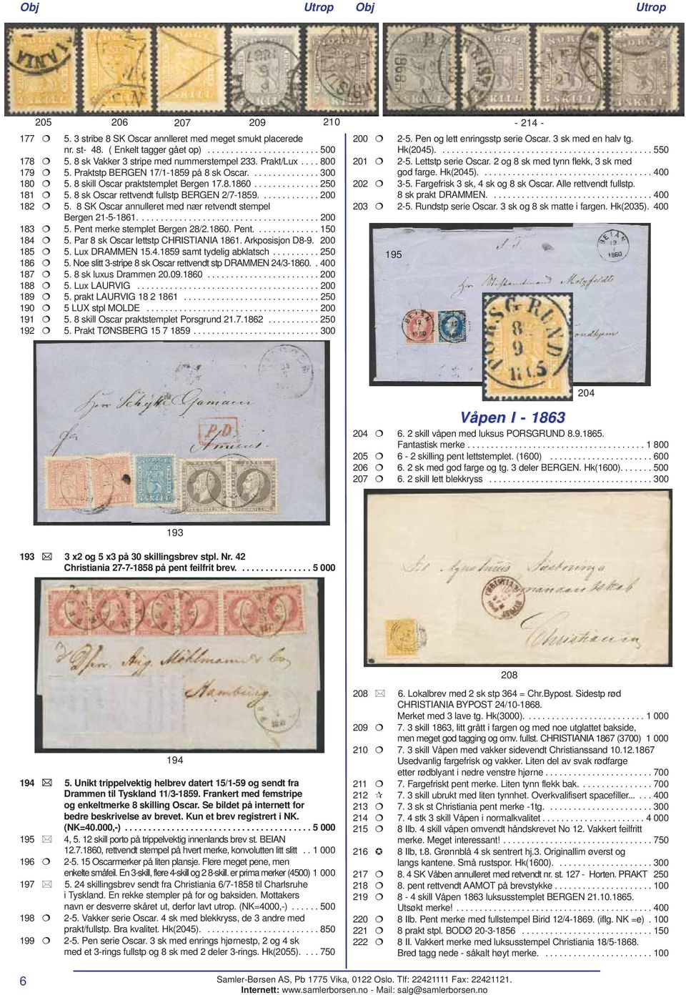 8 sk Oscar rettvendt fullstp BERGEN 2/7-1859............. 200 182 5. 8 SK Oscar annulleret med nær retvendt stempel Bergen 21-5-1861....................................... 200 183 5.