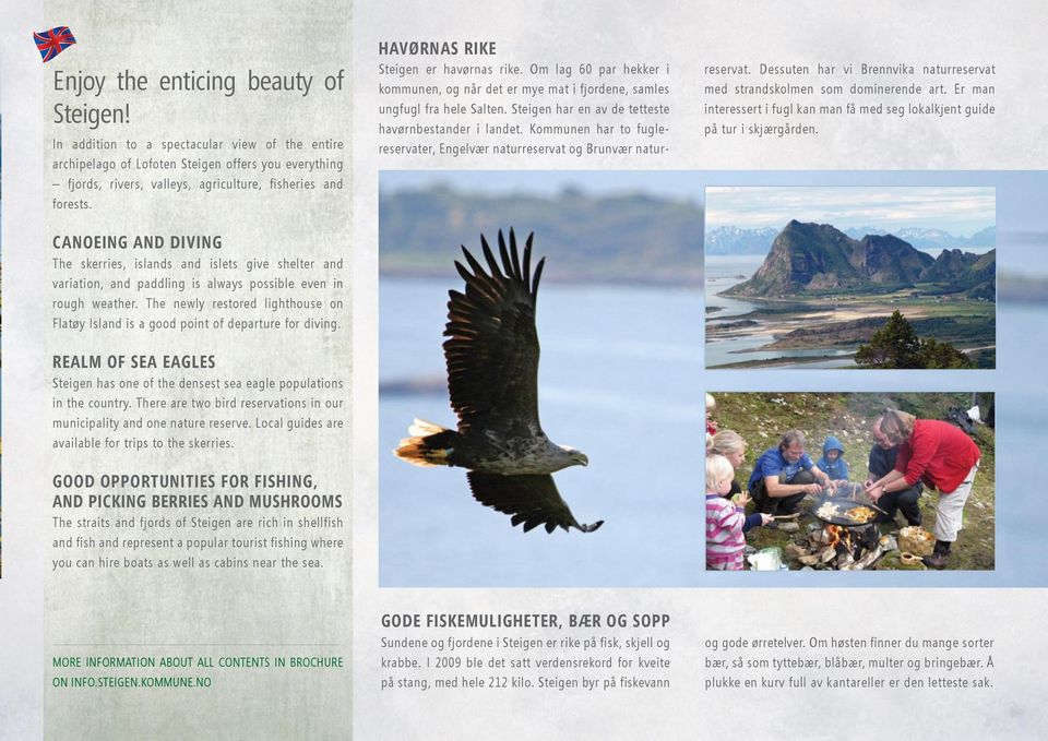 The newly restored lighthouse on Flatøy Island is a good point of departure for diving. Realm of sea eagles Steigen has one of the densest sea eagle populations in the country.