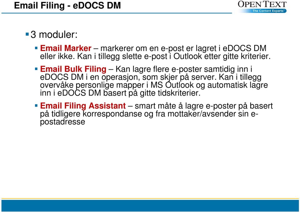 Email Bulk Filing Kan lagre flere e-poster samtidig inn i edocs DM i en operasjon, som skjer på server.