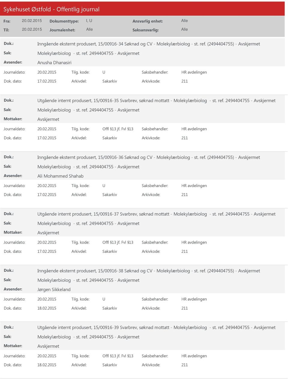 2015 Arkivdel: Sakarkiv Inngående eksternt produsert, 15/00916-36 Søknad og CV - Molekylærbiolog - st. ref. (2494404755) - Molekylærbiolog - st. ref. 2494404755 - Ali Mohammed Shahab Dok. dato: 17.02.