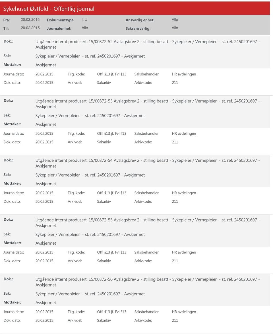 dato: Arkivdel: Sakarkiv tgående internt produsert, 15/00872-54 Avslagsbrev 2 - stilling besatt - Sykepleier / Vernepleier - st. ref. 2450201697 - Sykepleier / Vernepleier - st. ref. 2450201697 - Dok.