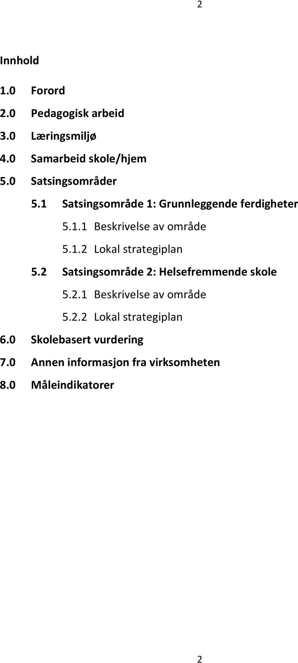 1.2 Lokal strategiplan 5.2 Satsingsområde 2: Helsefremmende skole 5.2.1 Beskrivelse av område 5.