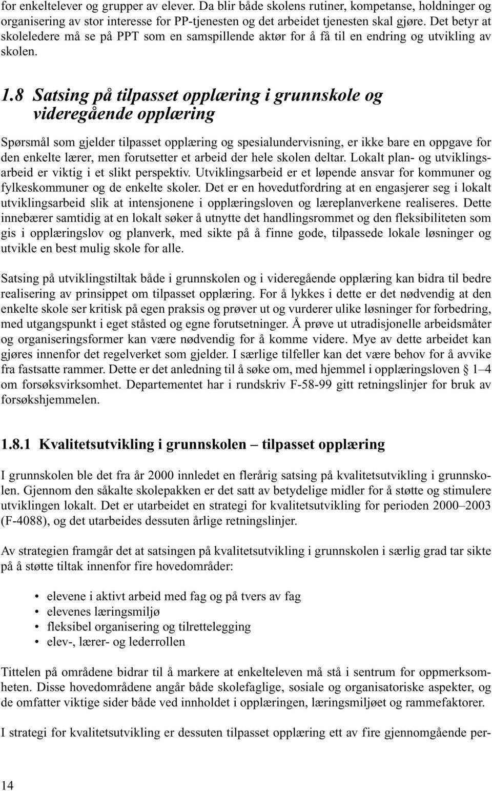 8 Satsing på tilpasset opplæring i grunnskole og videregående opplæring Spørsmål som gjelder tilpasset opplæring og spesialundervisning, er ikke bare en oppgave for den enkelte lærer, men forutsetter