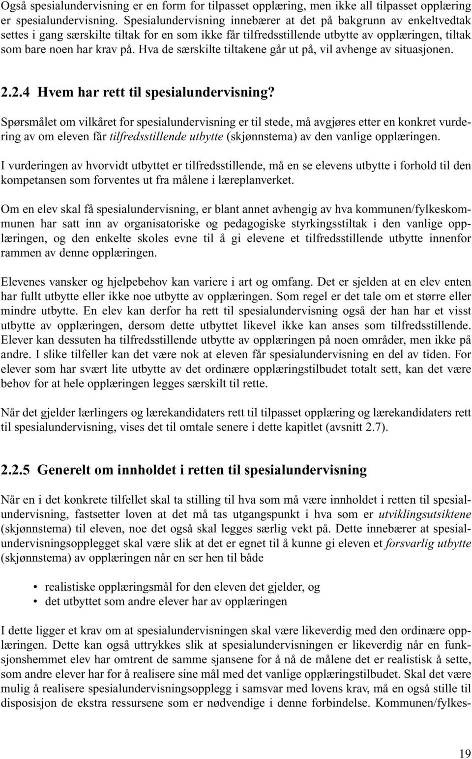 Hva de særskilte tiltakene går ut på, vil avhenge av situasjonen. 2.2.4 Hvem har rett til spesialundervisning?