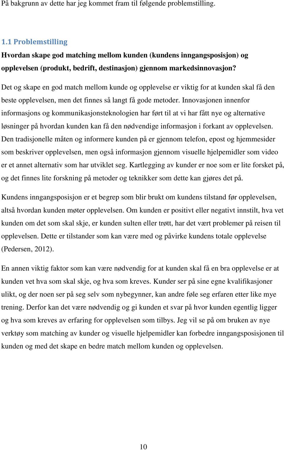 Det og skape en god match mellom kunde og opplevelse er viktig for at kunden skal få den beste opplevelsen, men det finnes så langt få gode metoder.