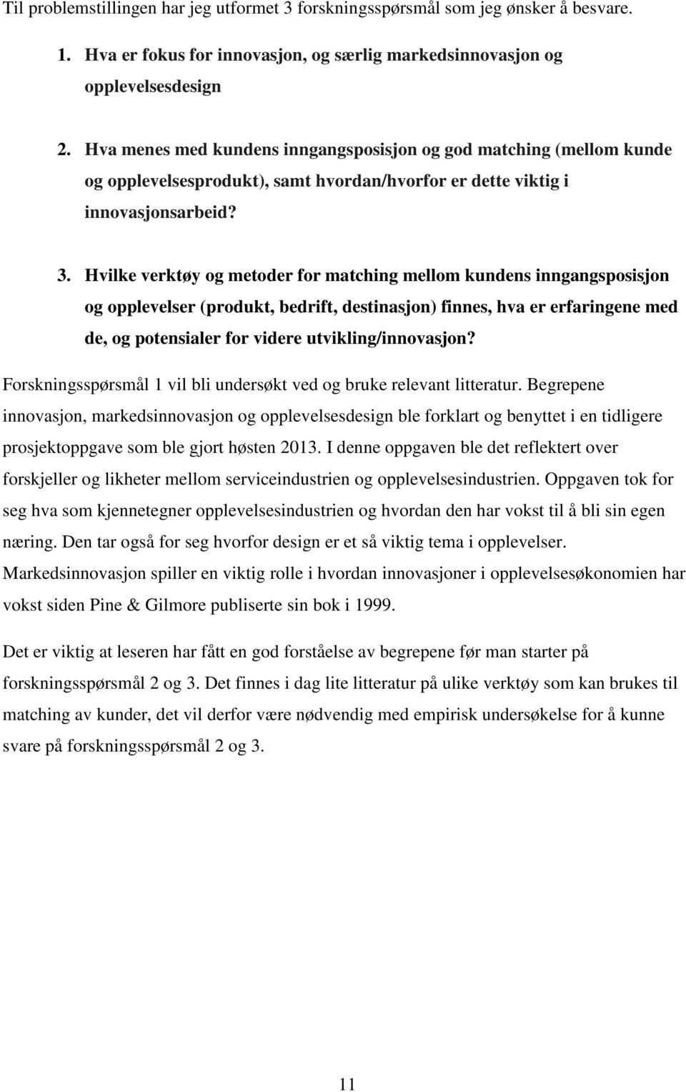 Hvilke verktøy og metoder for matching mellom kundens inngangsposisjon og opplevelser (produkt, bedrift, destinasjon) finnes, hva er erfaringene med de, og potensialer for videre utvikling/innovasjon?