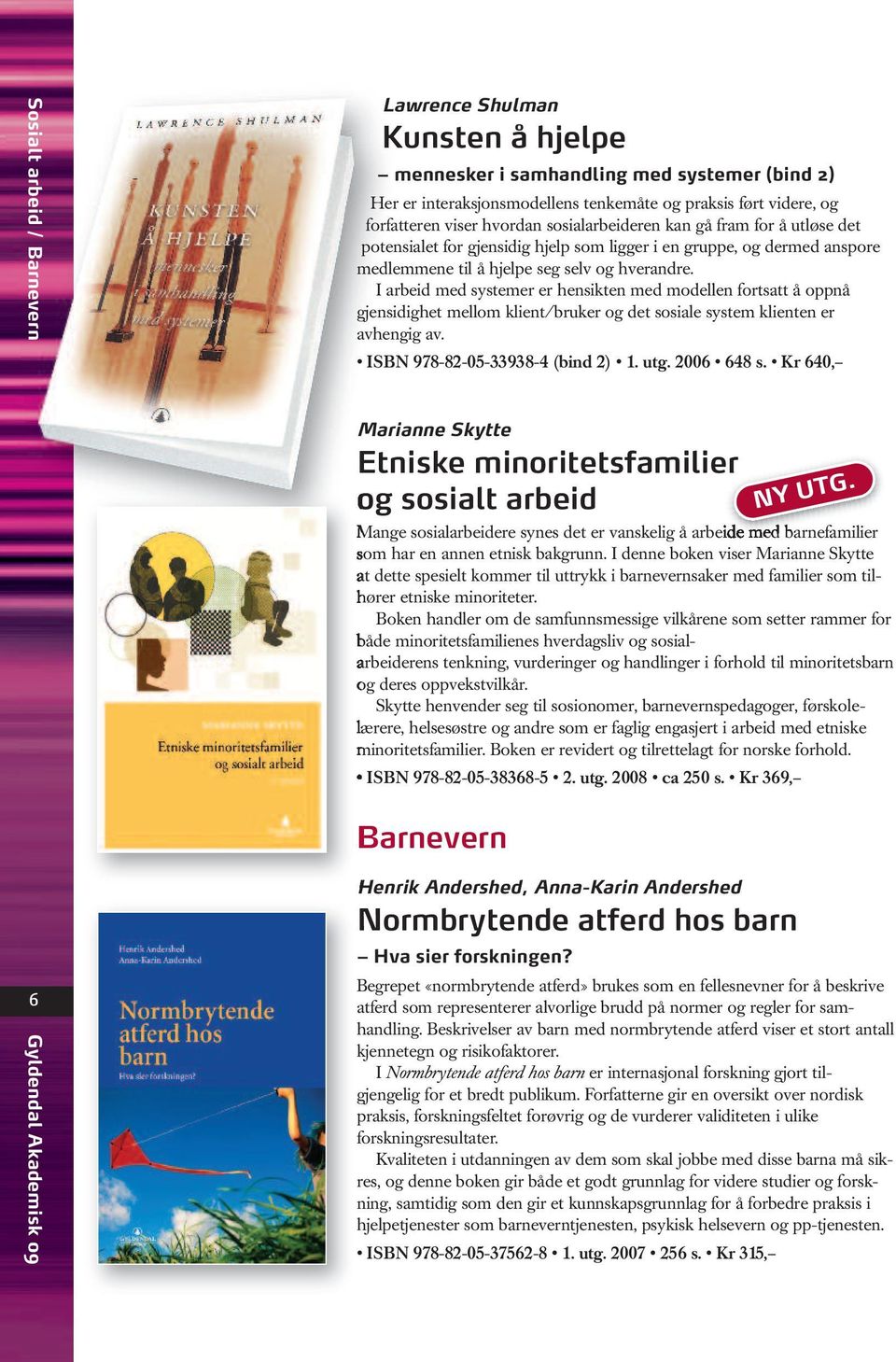 I arbeid med systemer er hensikten med modellen fortsatt å oppnå gjensidighet mellom klient/bruker og det sosiale system klienten er avhengig av. ISBN 978-82-05-33938-4 (bind 2) 1. utg. 2006 648 s.