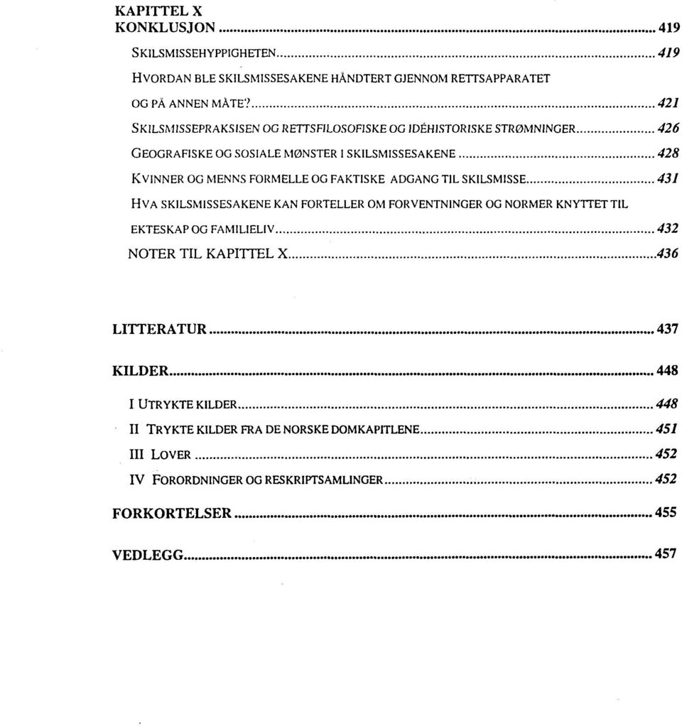 OG FAKTISKE ADGANG TIL SKILSMISSE 431 HVA SKILSMISSESAKENE KAN FORTELLER OM FORVENTN1NGER OG NORMER KNYTTETT1L EKTESKAPOGFAMILIELIV 432 NOTER TIL KAPITTEL X