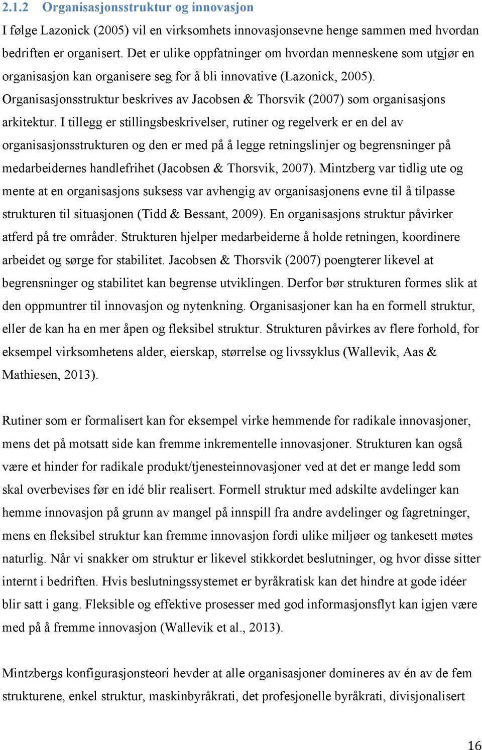 Organisasjonsstruktur beskrives av Jacobsen & Thorsvik (2007) som organisasjons arkitektur.