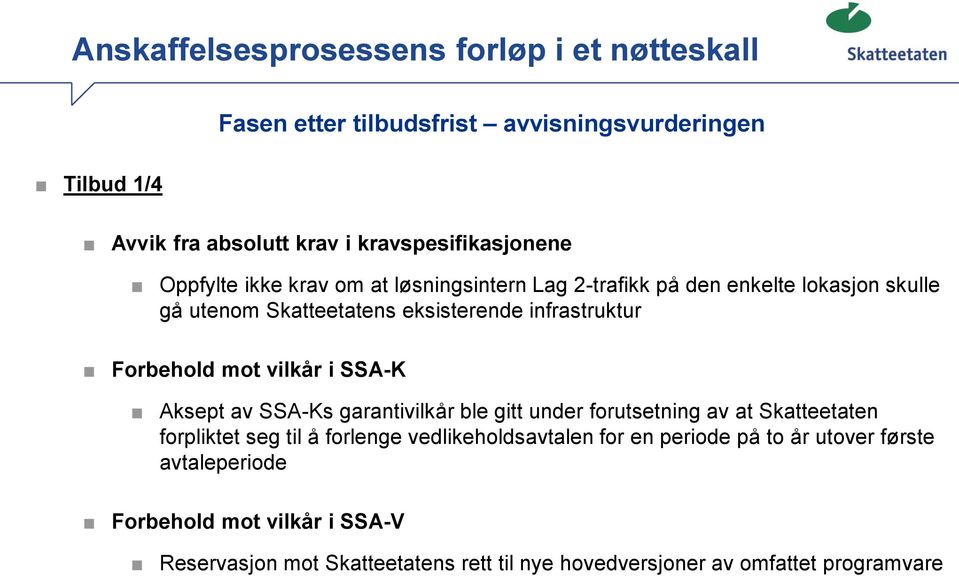 Aksept av SSA-Ks garantivilkår ble gitt under forutsetning av at Skatteetaten forpliktet seg til å forlenge vedlikeholdsavtalen for en