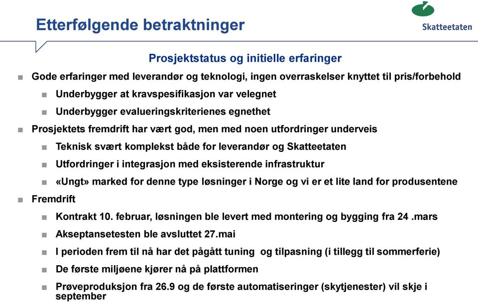 Utfordringer i integrasjon med eksisterende infrastruktur «Ungt» marked for denne type løsninger i Norge og vi er et lite land for produsentene Kontrakt 10.