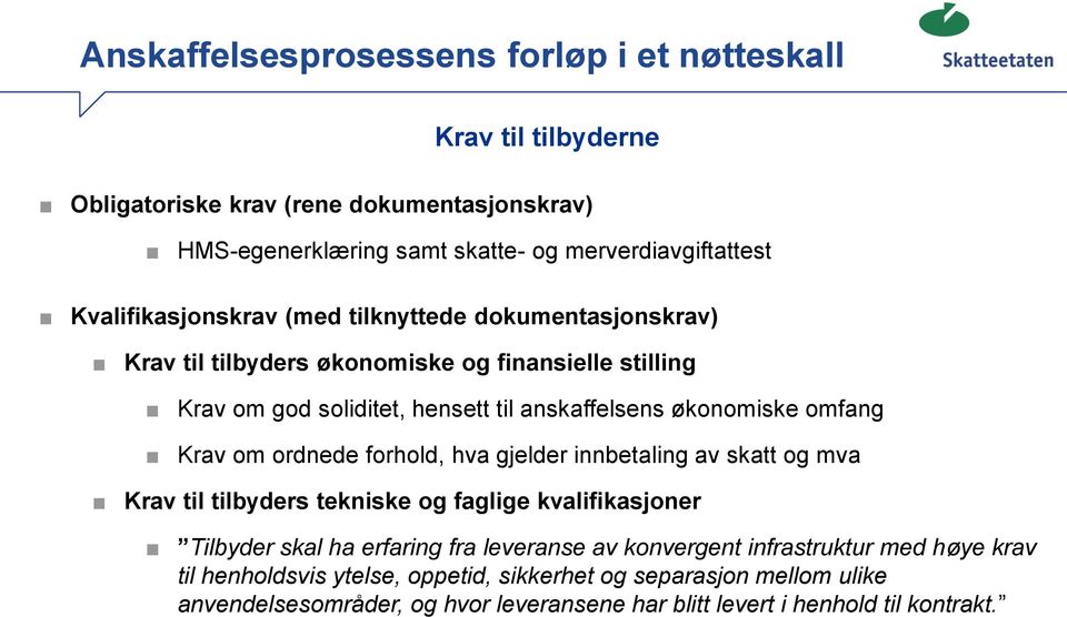 forhold, hva gjelder innbetaling av skatt og mva Krav til tilbyders tekniske og faglige kvalifikasjoner Tilbyder skal ha erfaring fra leveranse av konvergent