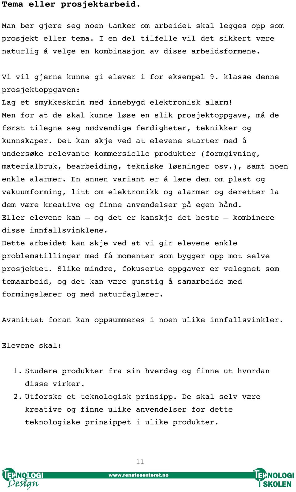 klasse denne prosjektoppgaven: Lag et smykkeskrin med innebygd elektronisk alarm!