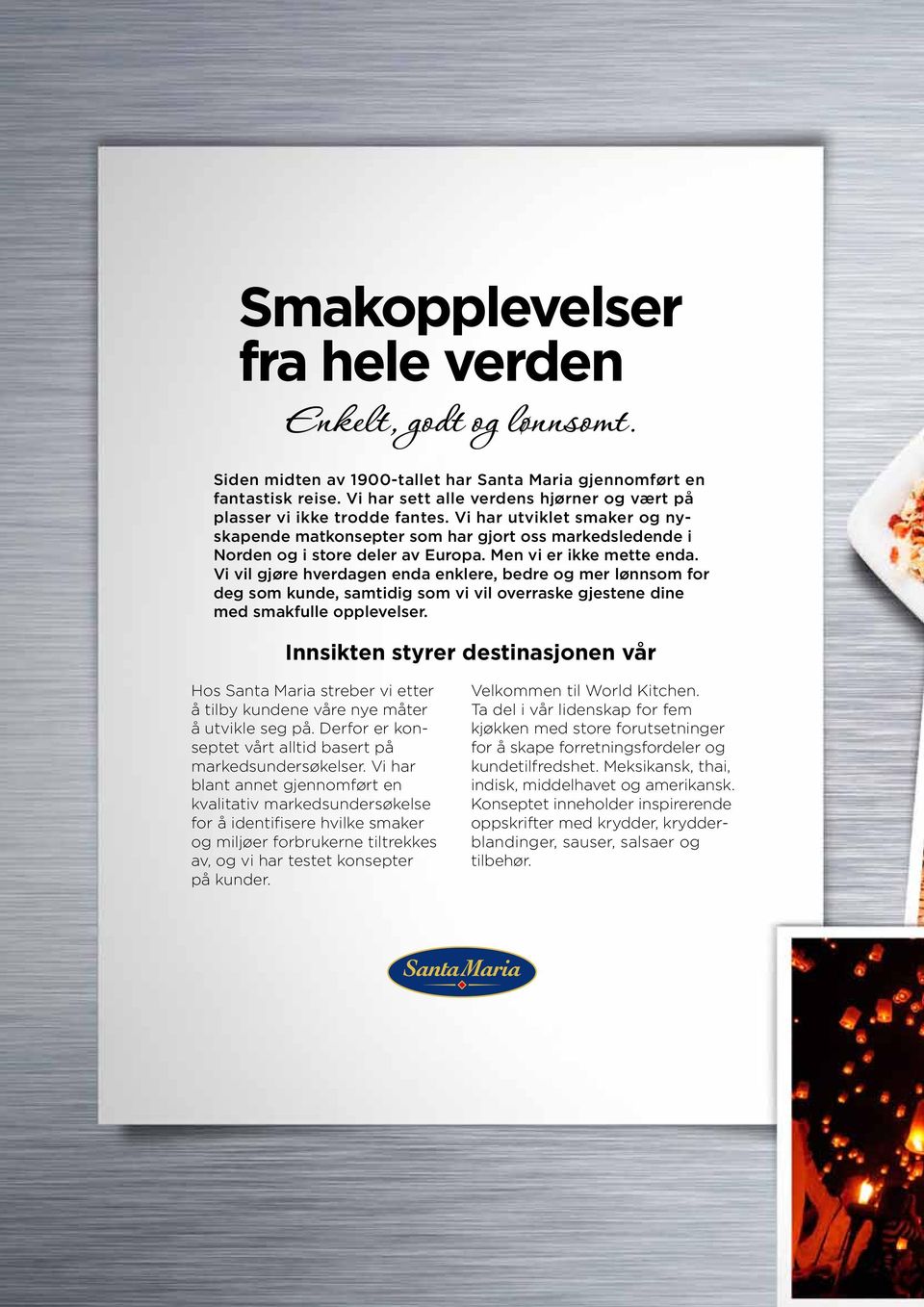 Men vi er ikke mette enda. Vi vil gjøre hverdagen enda enklere, bedre og mer lønnsom for deg som kunde, samtidig som vi vil overraske gjestene dine med smakfulle opplevelser.