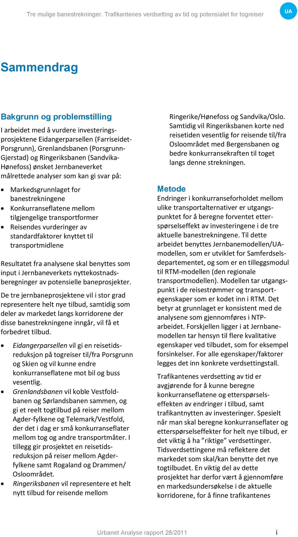 standardfaktorer knyttet til transportmidlene Resultatet fra analysene skal benyttes som input i Jernbaneverkets nyttekostnadsberegninger av potensielle baneprosjekter.