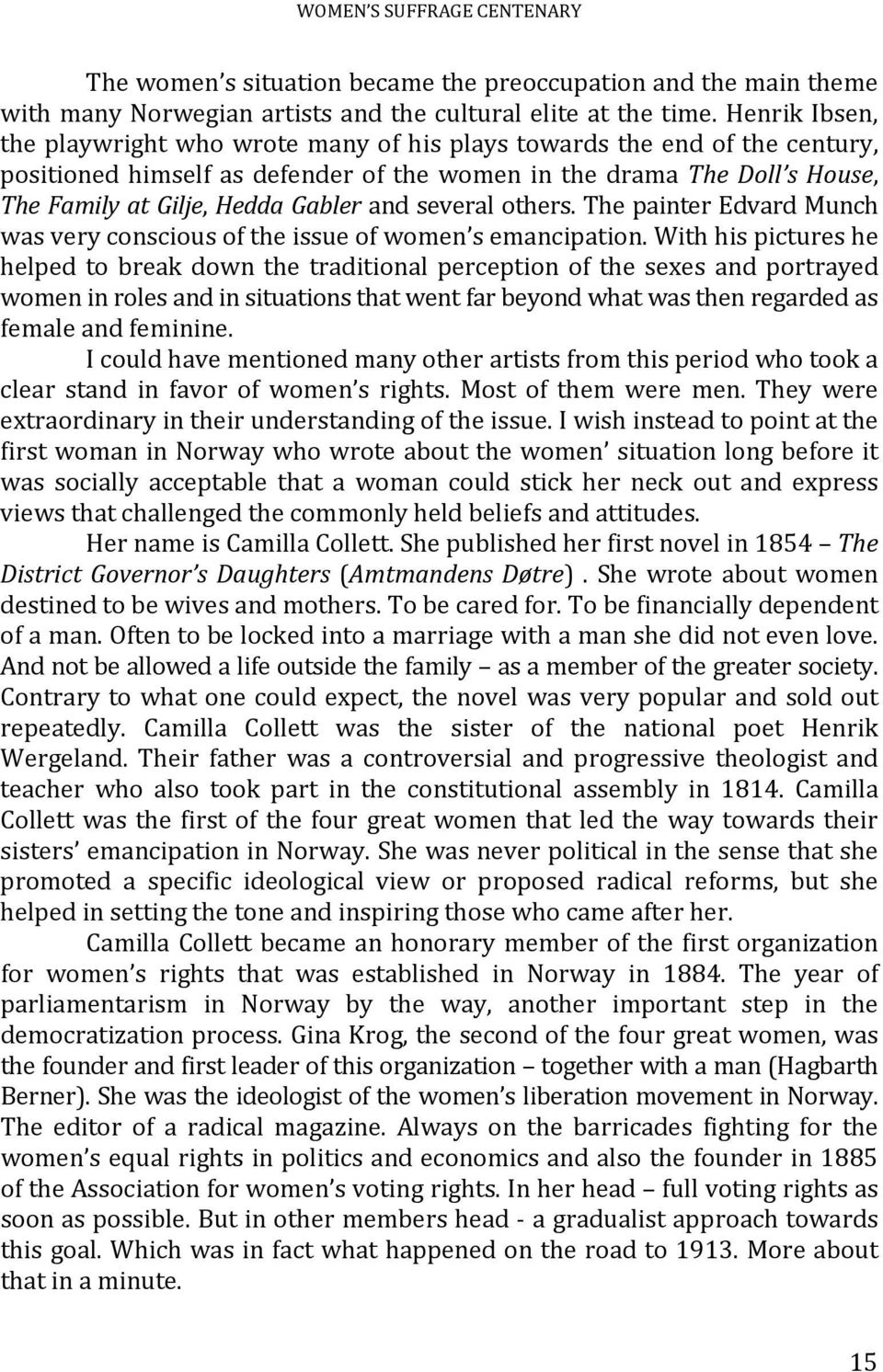 and several others. The painter Edvard Munch was very conscious of the issue of women s emancipation.