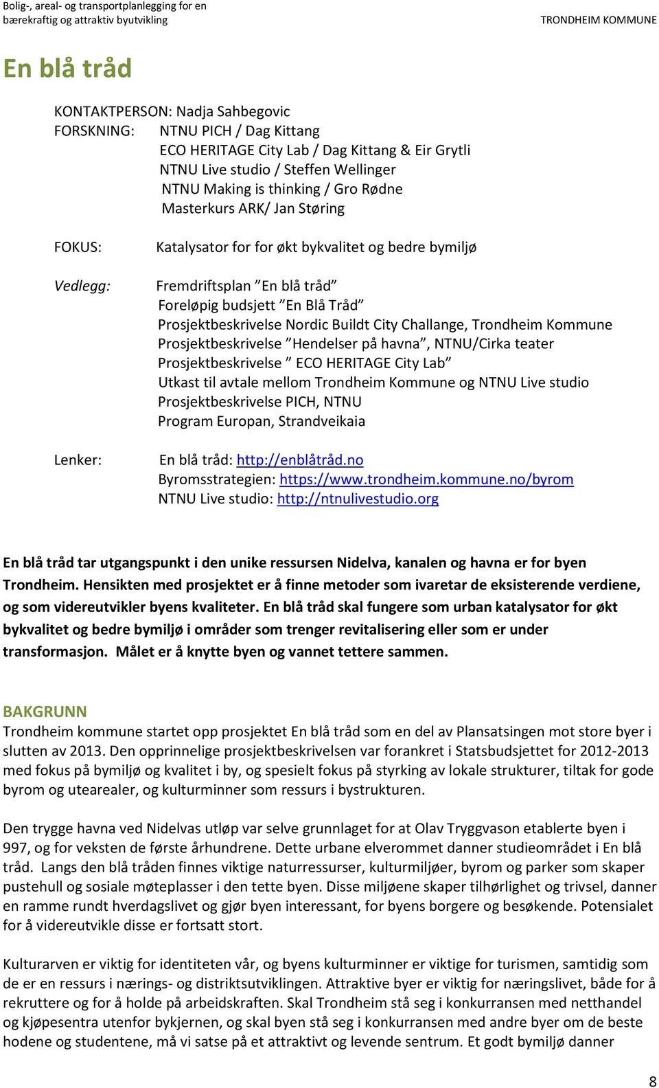 Buildt City Challange, Trondheim Kommune Prosjektbeskrivelse Hendelser på havna, NTNU/Cirka teater Prosjektbeskrivelse ECO HERITAGE City Lab Utkast til avtale mellom Trondheim Kommune og NTNU Live