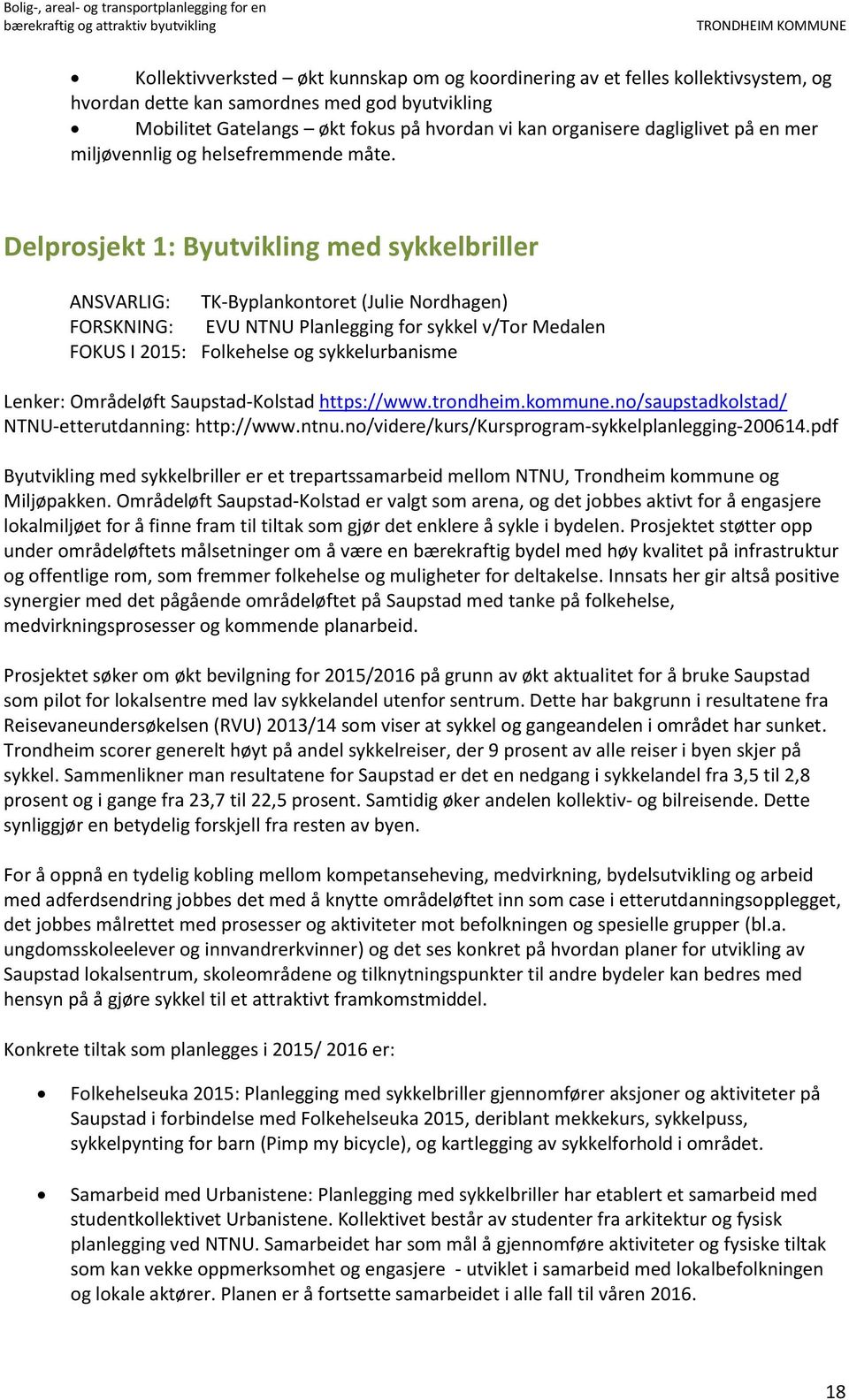 Delprosjekt 1: Byutvikling med sykkelbriller ANSVARLIG: TK-Byplankontoret (Julie Nordhagen) FORSKNING: EVU NTNU Planlegging for sykkel v/tor Medalen FOKUS I 2015: Folkehelse og sykkelurbanisme