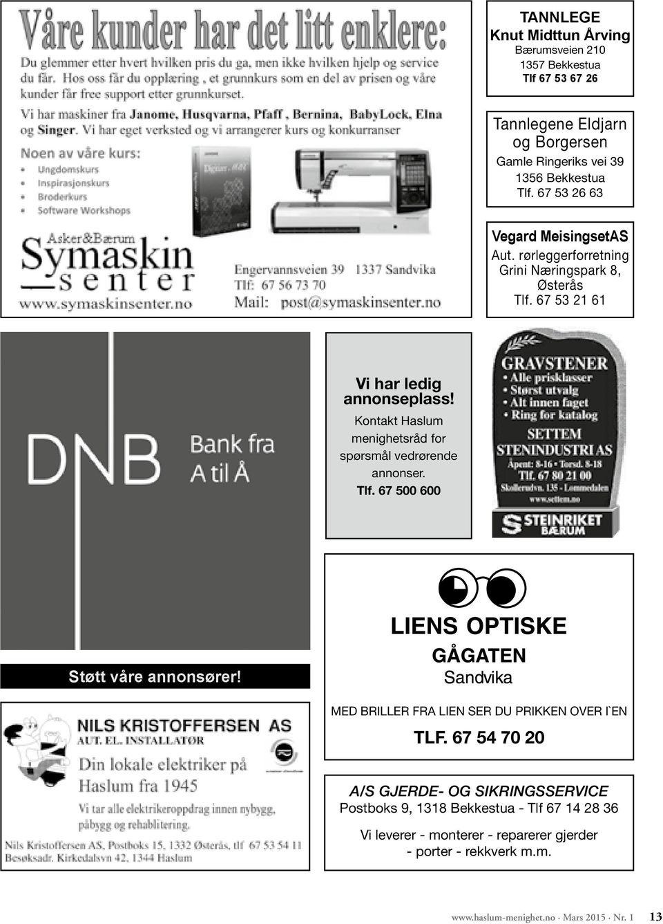 Kontakt Haslum menighetsråd for spørsmål vedrørende annonser. Tlf. 67 500 600 Støtt våre annonsører! MED BRILLER FRA LIEN SER DU PRIKKEN OVER I`EN TLF.