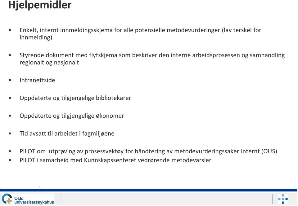 Oppdaterte og tilgjengelige bibliotekarer Oppdaterte og tilgjengelige økonomer Tid avsatt til arbeidet i fagmiljøene PILOT om