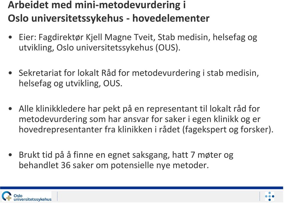 Alle klinikkledere har pekt på en representant til lokalt råd for metodevurdering som har ansvar for saker i egen klinikk og er