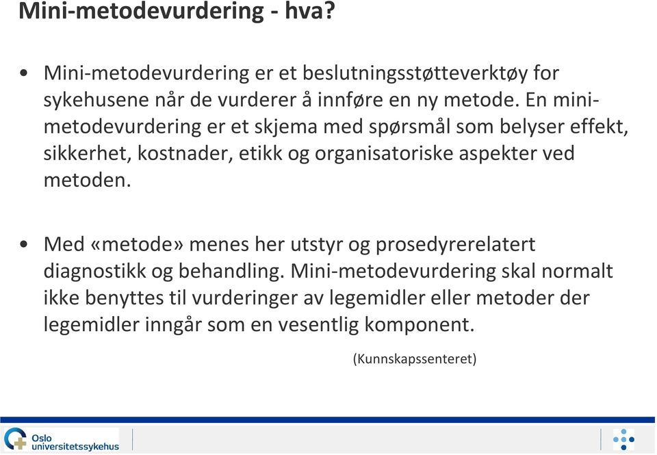 En minimetodevurdering er et skjema med spørsmål som belyser effekt, sikkerhet, kostnader, etikk og organisatoriske aspekter