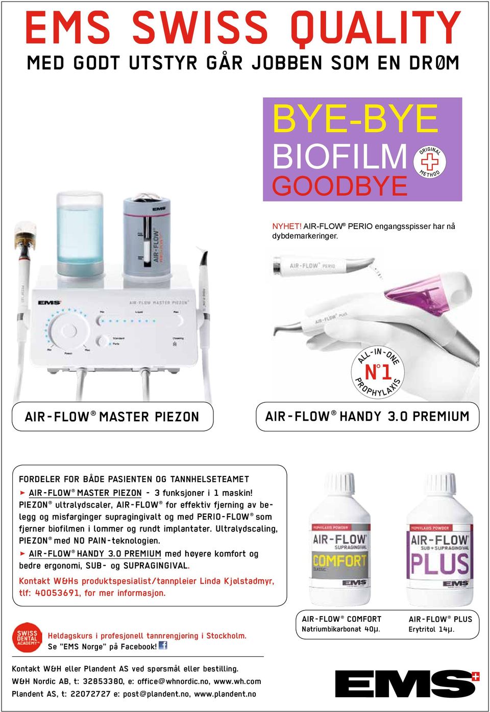 PIEZON ultralydscaler, AIR-FLOW for effektiv fjerning av belegg og misfarginger supragingivalt og med PERIO-FLOW som fjerner biofilmen i lommer og rundt implantater.