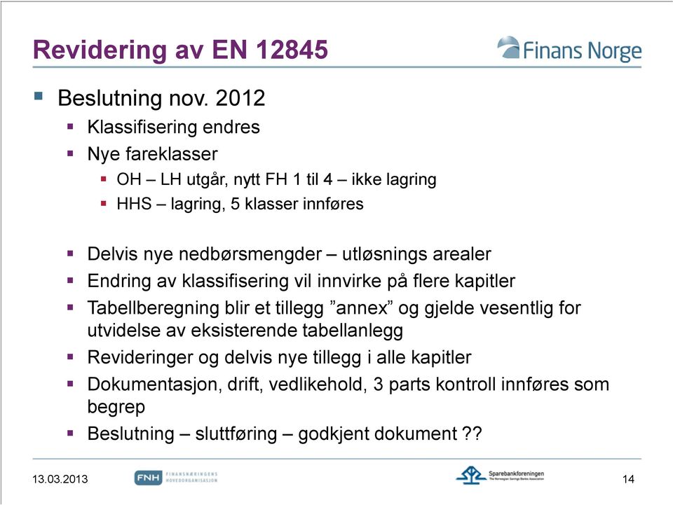 nedbørsmengder utløsnings arealer Endring av klassifisering vil innvirke på flere kapitler Tabellberegning blir et tillegg annex og