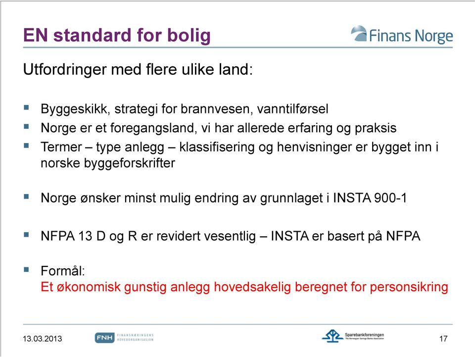 i norske byggeforskrifter Norge ønsker minst mulig endring av grunnlaget i INSTA 900-1 NFPA 13 D og R er revidert