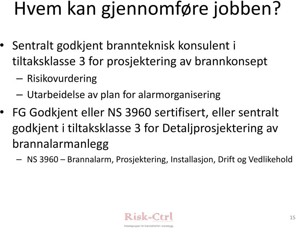 Risikovurdering Utarbeidelse av plan for alarmorganisering FG Godkjent eller NS 3960