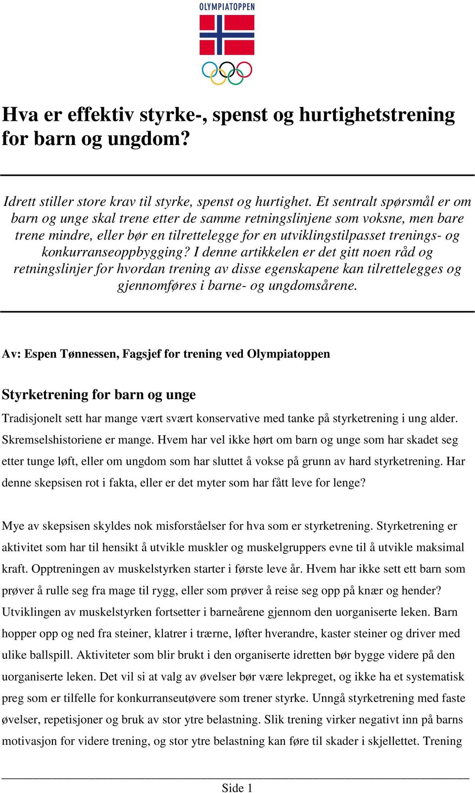 konkurranseoppbygging? I denne artikkelen er det gitt noen råd og retningslinjer for hvordan trening av disse egenskapene kan tilrettelegges og gjennomføres i barne- og ungdomsårene.