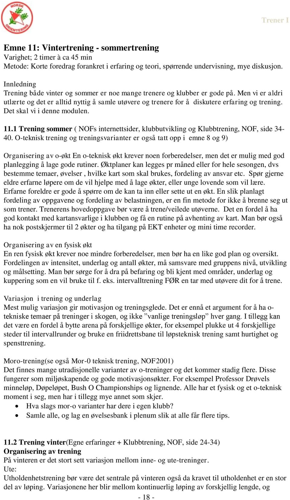 Det skal vi i denne modulen. 11.1 Trening sommer ( NOFs internettsider, klubbutvikling og Klubbtrening, NOF, side 34-40.