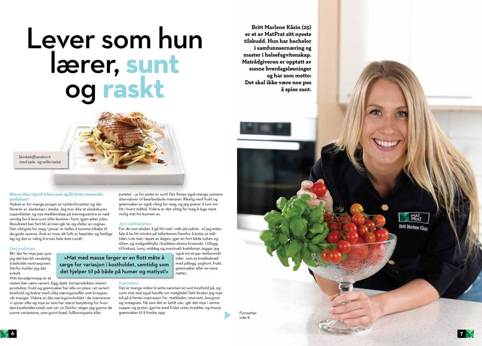 Skinkebiffsandwich med eple- og sellerisalat Hva er dine tips til å leve sunt og bli kvitt eventuelle julekiloer? Nyåret er for mange preget av nyttårsforsetter og det florerer av slanketips i media.