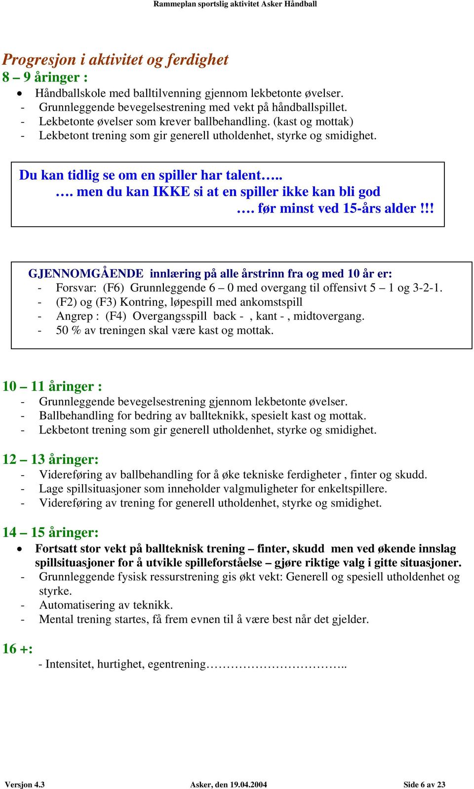 .. men du kan IKKE si at en spiller ikke kan bli god. før minst ved 15-års alder!