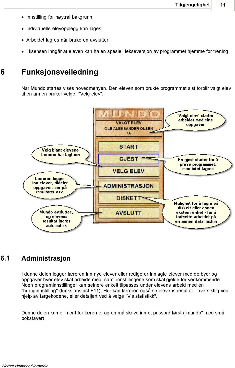 Funksjonsveiledning Når Mundo startes vises hovedmenyen. Den eleven som brukte programmet sist forblir valgt elev til en annen bruker velger "Velg elev". 6.