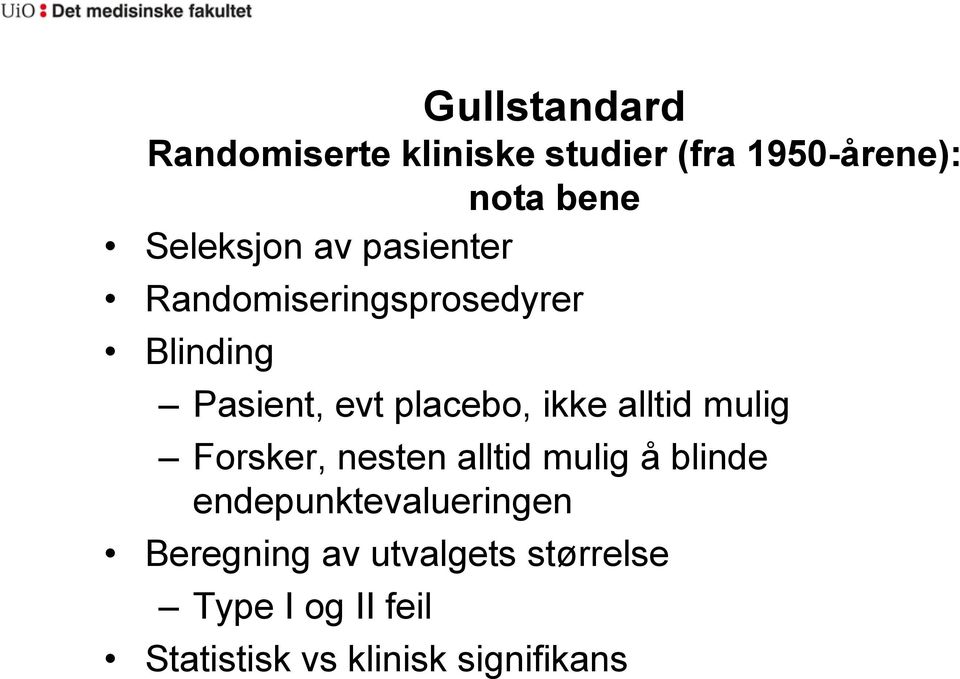 placebo, ikke alltid mulig Forsker, nesten alltid mulig å blinde